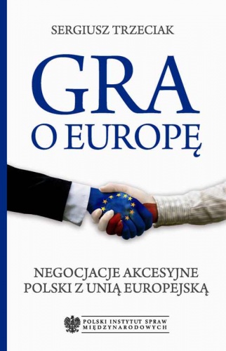 Gra o Europę. Negocjacje akcesyjne Polski z Unią Europejską - Sergiusz Trzeciak