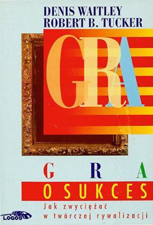 Gra o sukces - Denis Waitley, Robert B. Tucker