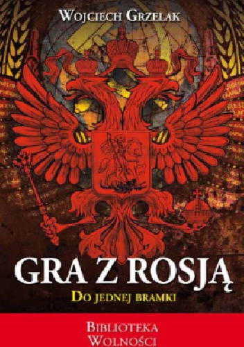 Gra z Rosją. Do jednej bramki - Wojciech Grzelak