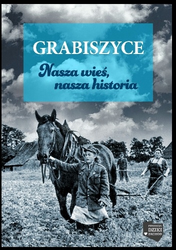 Grabiszyce : nasza wieś, nasza historia : historia Grabiszyc w opowieściach mieszkańców wsi