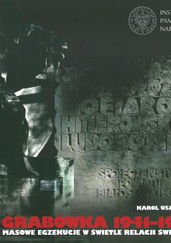 Grabówka 1941-1944 : masowe egzekucje w świetle relacji świadków; Oddział Instytutu Pamięci Narodowej - Komisji Ścigania Zbrodni przeciwko Narodowi Polskiemu w Białymstoku. - Karol.