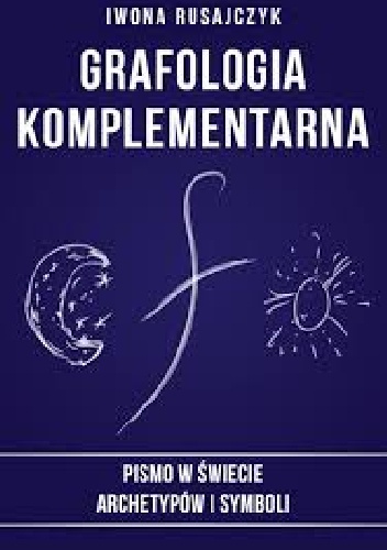 "Grafologia komplementarna.Pismo w świecie archetypów i symboli" - Iwona Rusajczyk