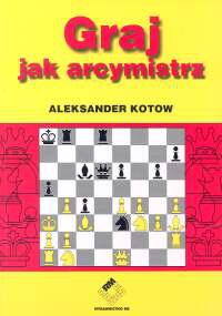Graj jak arcymistrz - Aleksander Kotow