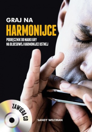 Graj na harmonijce. Podręcznik do nauki gry na bluesowej harmonijce ustnej + CD - Sandy Weltman