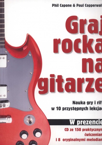 Graj rocka na gitarze. Nauka gry i riffy w 10 przystępnych lekcjach +CD - Phil Capone, Paul Copperwaite