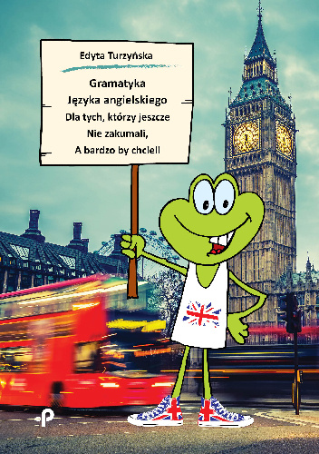 Gramatyka języka angielskiego dla tych, którzy jeszcze nie zakumali, a bardzo by chcieli - Edyta Turzyńska