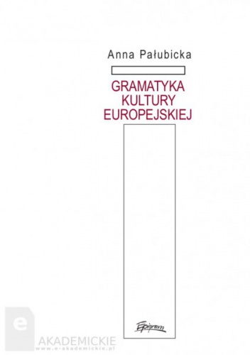 Gramatyka kultury europejskiej - Anna Pałubicka