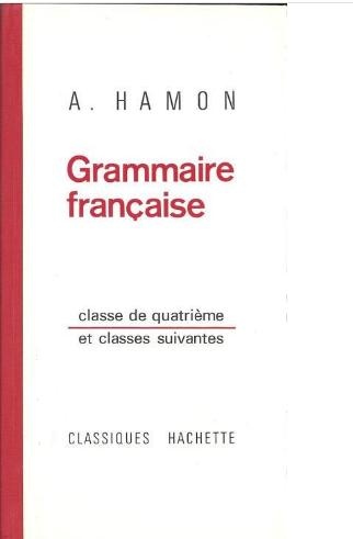 Grammaire française - Classes de quatrième et suivantes - Albert Hamon