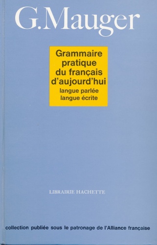 Grammaire pratique du français d'aujourd'hui. Langue parlée, langue écrite - Gaston Mauger