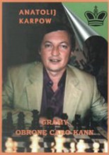 Gramy obronę Caro-Kann. 50 współczesnych partii - Anatolij Karpow