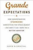 Grande expectations. How understanding Starbucks demistifies the stock market and how it can make you a better investor - Karen Blumenthal