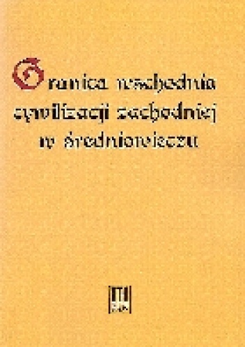 Granica wschodnia cywilizacji zachodniej w średniowieczu