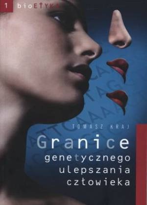 Granice genetycznego ulepszania człowieka - Tomasz Kraj