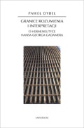 Granice rozumienia i interpretacji. O hermeneutyce Hansa-Georga Gadamera - Paweł Dybel