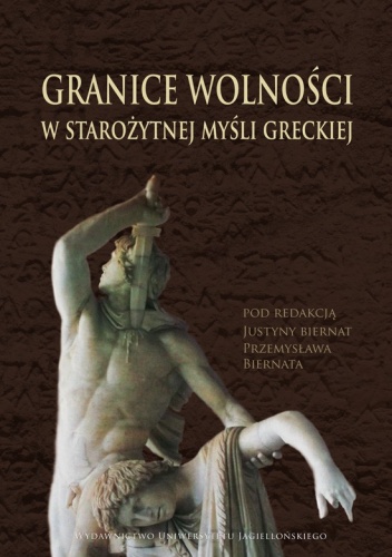 Granice wolności w starożytnej myśli greckiej - Justyna Biernat, Przemysław Biernat
