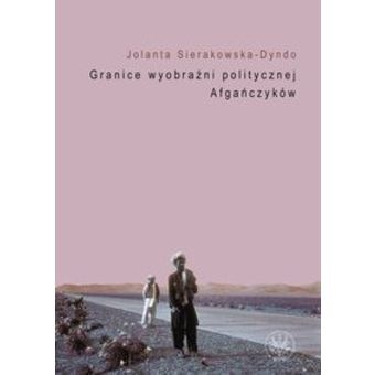 Granice wyobraźni politycznej Afgańczyków. - Jolanta Sierakowska-Dyndo