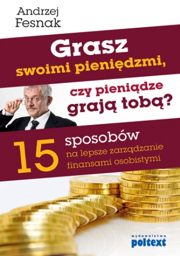 Grasz swoimi pieniędzmi, czy pieniądze grają tobą? - Andrzej Fesnak