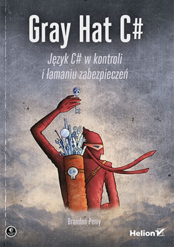 Gray Hat C#. Język C# w kontroli i łamaniu zabezpieczeń - Perry Brandon