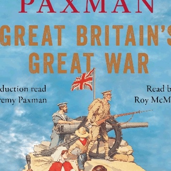 Great Britain's Great War: A Sympathetic History of Our Gravest Folly - Jeremy Paxman
