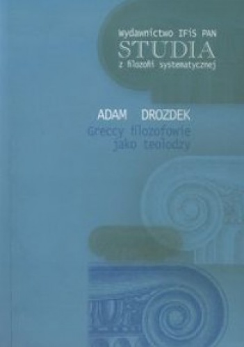 Greccy filozofowie jako teolodzy - Adam Drozdek