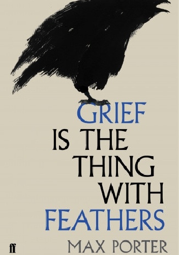 Grief Is the Thing with Feathers - Max Porter