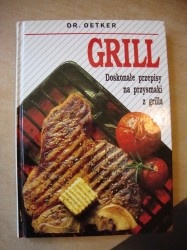Grill - Doskonałe przepisy na przysmaki z grilla - Dr.August Oetker