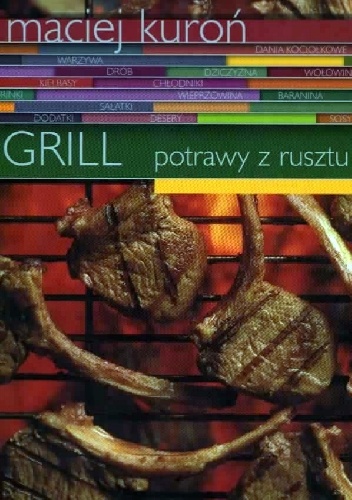 Grill potrawy z rusztu i ogniska - Maciej Kuroń