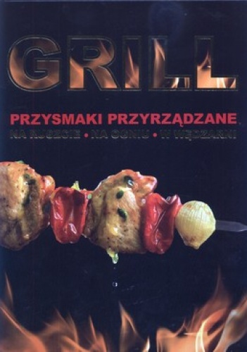 Grill. Przysmaki przyrządzane na ruszcie, na ogniu, w wędzarni - Paweł Jurewicz Perszin, Konstantin Jewgieniewicz Poljetajew