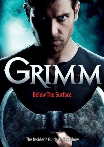 Grimm: Below the Surface : The Insider's Guide to the Show
