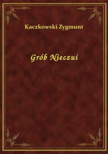 Grób Nieczui - Zygmunt Kaczkowski