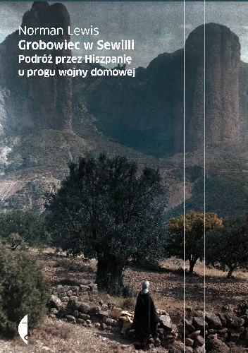 Grobowiec w Sewilli. Podróż przez Hiszpanię u progu wojny domowej - Norman Lewis