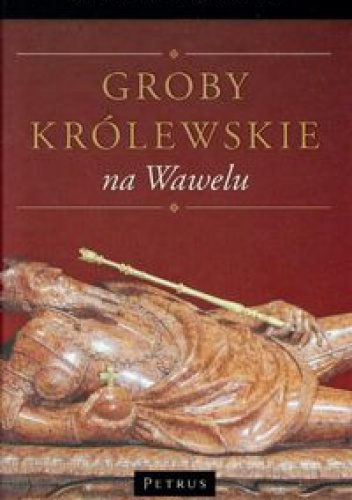 Groby królewskie na Wawelu - Michał Rożek