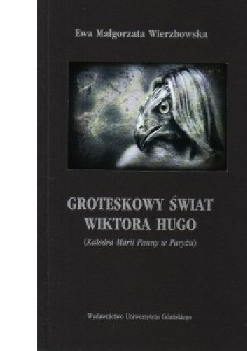 Groteskowy świat Wiktora Hugo (Katedra Marii Panny w Paryżu) - Ewa Małgorzata Wierzbowska