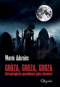 Groza, groza, groza. Antropologiczne poszukiwania jądra ciemności - Marek Adamiec