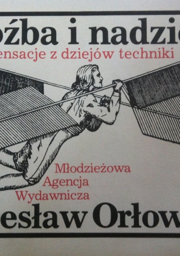 Groźba i nadzieja. Sensacje z dziejów techniki. - Bolesław Orłowski