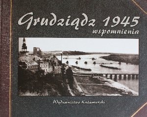 Grudziądz 1945, wspomnienia - praca zbiorowa