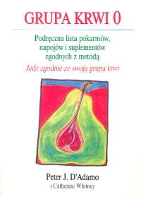 Grupa krwi 0. Podręczna lista pokarmów, napojów i suplementów zgodnych z metodą "Jedz zgodnie ze swoją grupą krwi" - Catherine Whitney, Peter J. D'Adamo