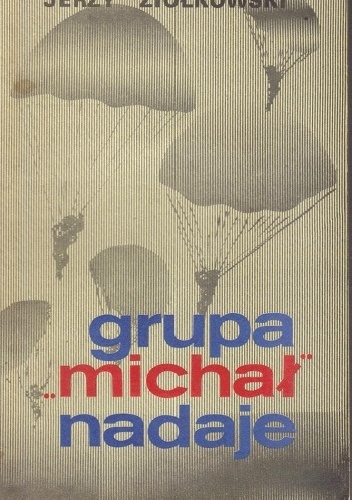 Grupa "Michał" nadaje - Jerzy Ziółkowski