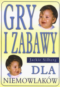Gry i zabawy dla niemowlaków - Jackie Silberg