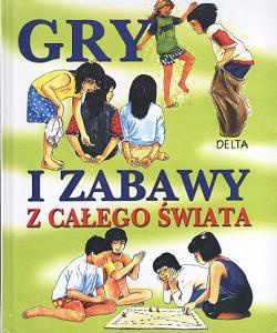Gry i zabawy z całego świata - praca zbiorowa