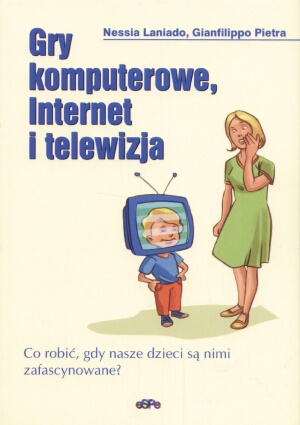 Gry komputerowe, Internet i telewizja. Co robić, gdy nasze dzieci są nimi zafascynowane? - Nessia Laniado