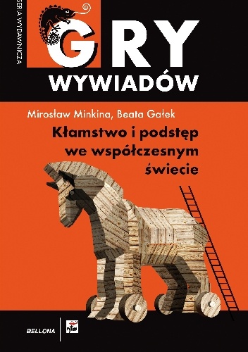 Gry wywiadów - KŁAMSTWO I PODSTĘP WE WSPÓŁCZESNYM ŚWIECIE - Mirosław Minkina, Beata Gałek