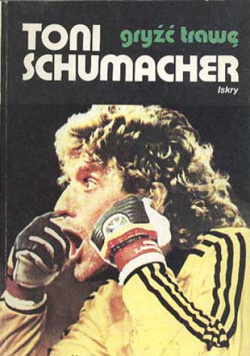 Gryźć trawę - Toni Schumacher