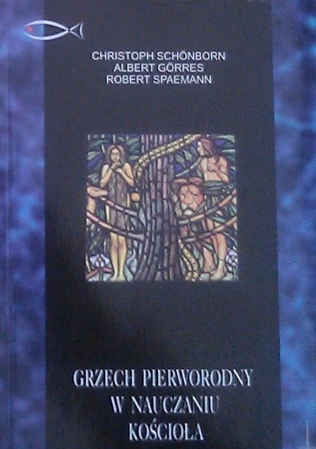 Grzech pierworodny w nauczaniu Kościoła : głos psychologa, filozofa, teologa