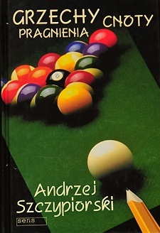 Grzechy, cnoty, pragnienia - Andrzej Szczypiorski