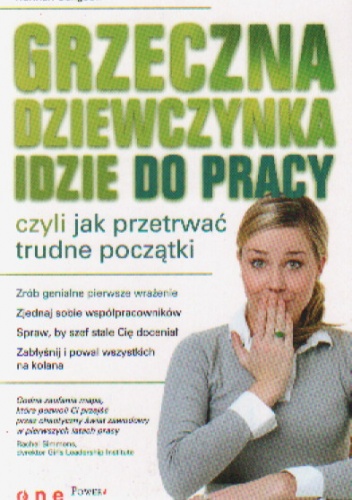 Grzeczna dziewczynka idzie do pracy czyli jak przetrwać trudne początki - Hannah Seligson