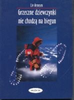 Grzeczne dziewczynki nie chodzą na biegun - Liv Arnesen