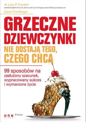 Grzeczne dziewczynki nie dostają tego, czego chcą - Lois P. Frankel, Carol Frohlinger