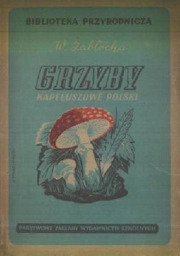 Grzyby kapeluszowe Polski. Podręcznik do oznaczania i poznawania naszych grzybów z rycinami - Wanda Zabłocka