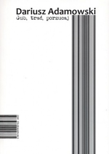 Gub, trać, porzucaj - Dariusz Adamowski